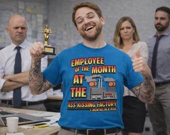 Employee of the Month Ass Kissing Factory| Funny Work Humor | Sarcastic Office Tee
