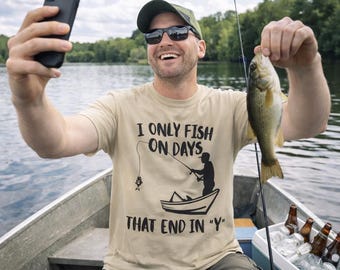 I Only Fish on Days That End in Y T-Shirt | Lake Life Graphic | Funny Fishing Shirt