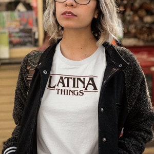 Latina Things T-Shirt Latinas Shirt Educated Latina Latina Shirt Women TV Show Shirt Shirts for Latinas Stranger Gift Latina Tee Feminista