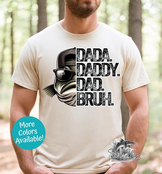 Dada. Daddy. Dad. Bruh. Fishing Tee | Dada Daddy Dad Bruh Shirt | Gift for Fishermen, Father's Day Tee, Casual Wear for Dads, Birthday Gift