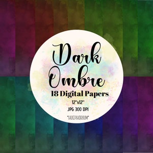 May include: 18 digital papers with a dark ombre effect in shades of purple, green, and blue. The papers are 12 inches by 12 inches and 300 DPI. The text "Dark Ombre" and "18 Digital Papers" is in black text on a white circle.