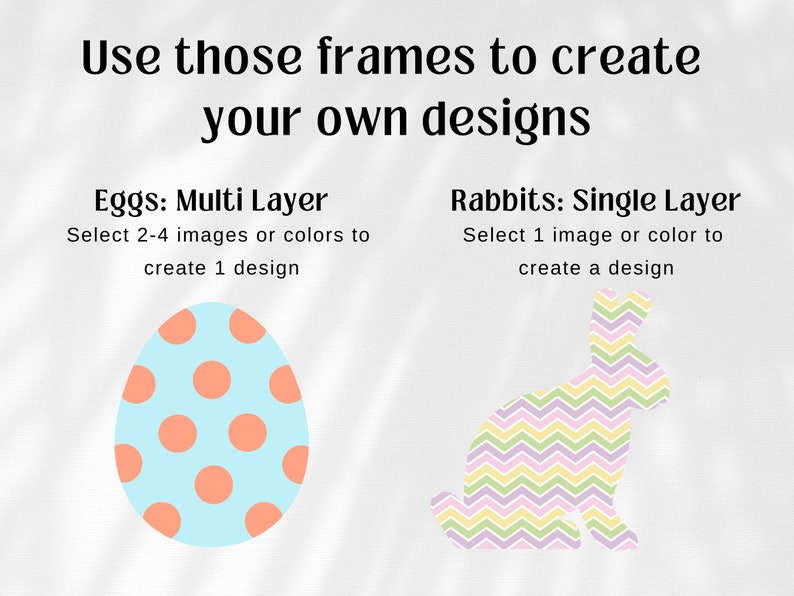 K&ouml;nnte beinhalten: Eine Grafik mit zwei Rahmen, einer mit einem hellblauen Ei mit orangefarbenen Punkten und dem Text "Eggs: Multi Layer Select 2-4 images or colors to create 1 design" und der andere mit einem hellrosa Kaninchen mit Chevron-Muster und dem Text "Rabbits: Single Layer Select 1 image or color to create a design"