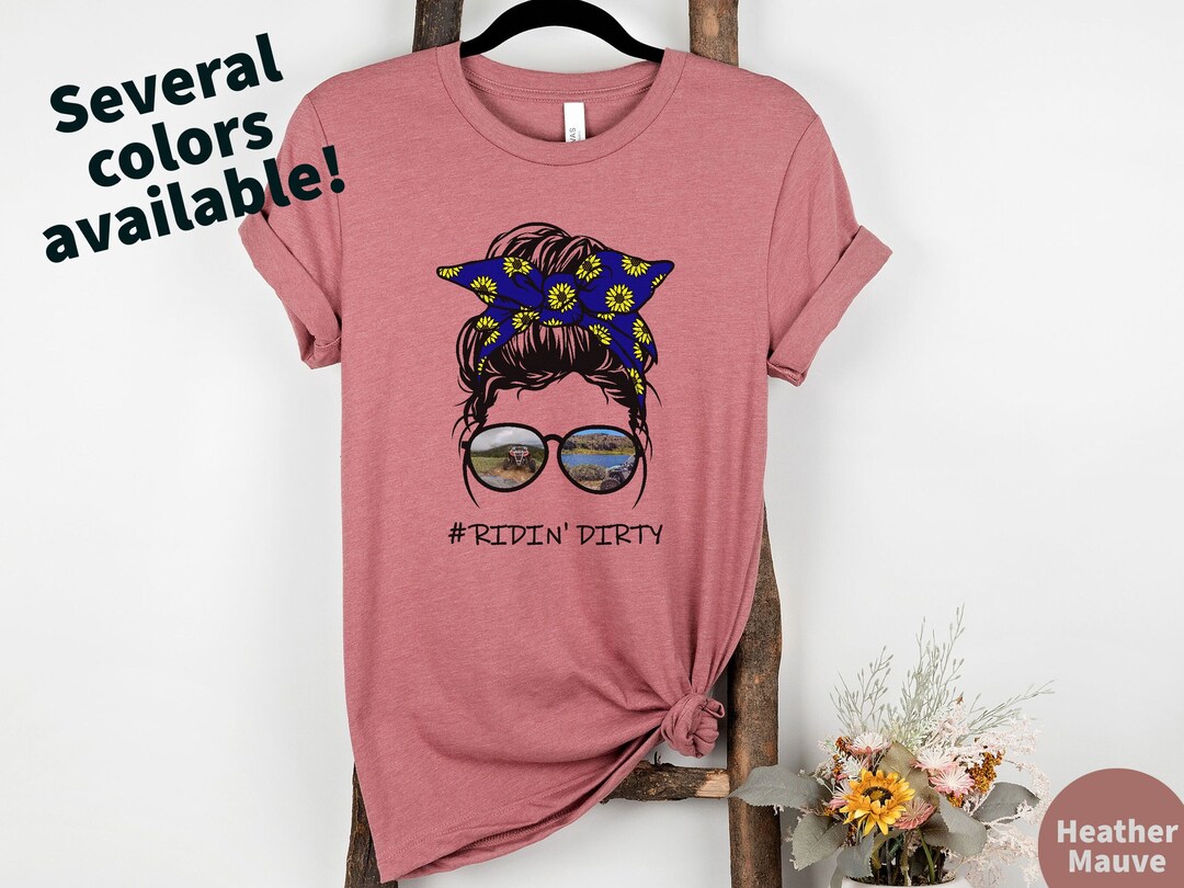 Messy Bun Ridin Dirt Shirt UTV Shirts, Offroad Shirt, Ridin Dirty Shirts, Side by Side Riding