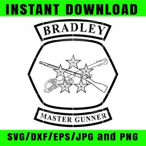 May include: Black and white graphic of a military emblem with the name "BRADLEY" at the top and "MASTER GUNNER" at the bottom. The emblem features stars, rifles, and a saber. The text "INSTANT DOWNLOAD" and "SVG/DXF/EPS/JPG and PNG" are also present.