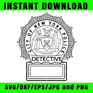 May include: Black and white New York City Police Detective badge design. The badge features the words "City of New York Police" and "Detective" around a central emblem with two figures and an eagle. The words "Instant Download" and "SVG/DXF/EPS/JPG and PNG" are also present.