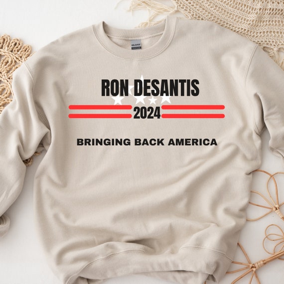 Desantis 2024 SweatShirt for  Ron Desantis  bring back border 2024 Presidential Election Conservative shirt for Desantis President 24