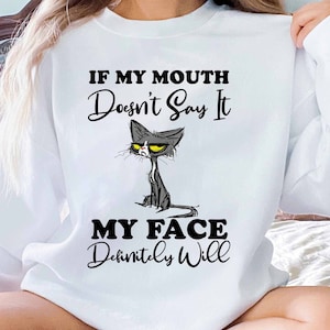 If My Mouth Doesn&#39;t Say It My Face Definitely Will, Sarcastic Lover Grumpy Cat Sarcasm Quote Art Print PNG Digital files Sublimation Designs