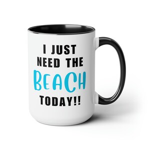 I Just Need the Beach Today, Two-Tone Coffee Mugs, 15oz, Beach house mugs, Beach mugs with funny sayings, gift for beach house