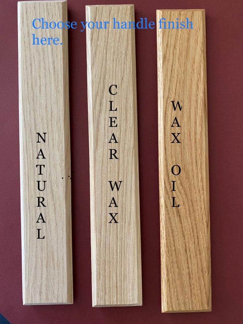May include: Three wood samples showing different finishes: natural, clear wax, and wax oil. Choose your handle finish here.
