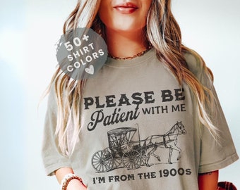 Please Be Patient With Me I'm From The 1900s Comfort Colors Shirt Western Graphic Tee Funny Gag Gift For Her Retro Cowboy Cowgirl Wild West