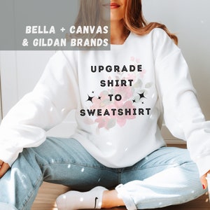 Upgrade Your BELLA CANVAS T-shirt to a GILDAN Sweatshirt must Purchase ...