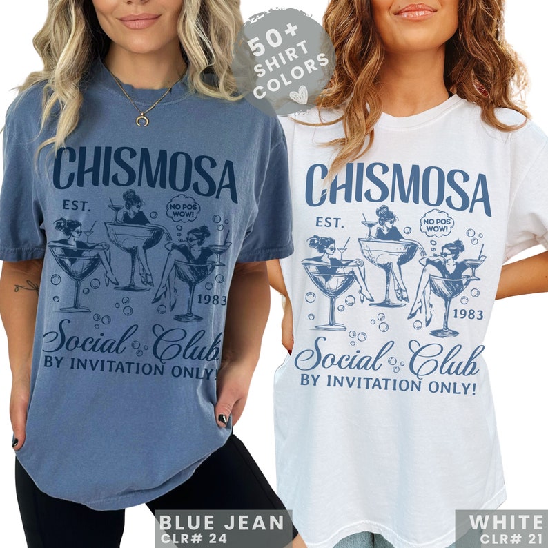 May include: Two women wearing blue jean and white t-shirts with the text "Chismosa Est. 1983 Social Club By Invitation Only!" and a graphic of three women sitting in martini glasses. The graphic includes the text "No Pos Wow!"