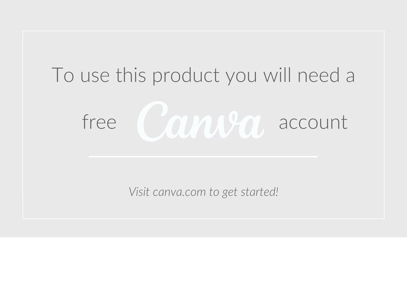 May include: Text on a white background that reads: "To use this product you will need a free Canva account. Visit canva.com to get started!"