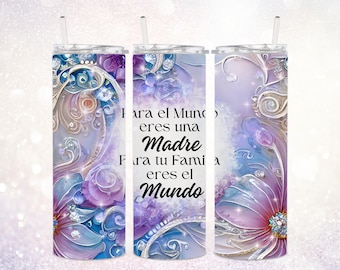 Para El Mundo Eres Una Madre Para Tu Familia Eres El Mundo 20 oz Tumbler PNG ~ Mother's Day Tumbler PNG ~ Skinny Tumbler Sublimate Wrap PNG