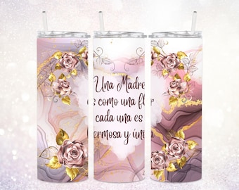 Una Madre es Como Una Flor Cada Una es Bermosa y Unica 20 oz Tumbler PNG ~ Spanish Mother's Day Tumbler PNG ~ Skinny Tumbler Sublimate Wrap