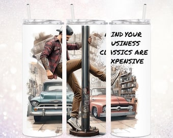 Mind Your Business Classics Are Expensive 20 oz Tumbler PNG ~ Funny Mens Tumbler PNG ~ Car Mechanic Tumbler PNG ~ Cars ~ Skinny Tumbler Wrap