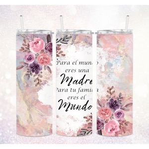 Para El Mundo Eres Una Madre Para Tu Familia Eres El Mundo 20 oz Tumbler PNG ~ Mother's Day Tumbler PNG ~ Skinny Tumbler Sublimate Wrap PNG