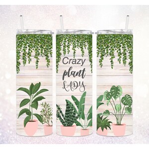 Crazy Plant Lady 20 oz Tumbler PNG ~ Plants Tumbler Sublimation Design Art ~ Funny Tumbler Wrap Art PNG ~ Plant Lover Tumbler Sublimate PNG