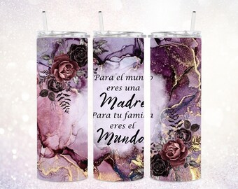 Para El Mundo Eres Una Madre Para Tu Familia Eres El Mundo 20 oz Tumbler PNG ~ Mother's Day Tumbler PNG ~ Skinny Tumbler Sublimate Wrap PNG