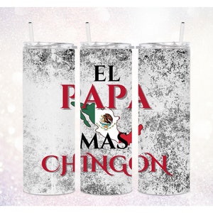 El Papa Mas Chingon 20 oz Tumbler PNG ~ Mexico Tumbler ~ Mas Chingon ~ Papa ~ Father&#39;s Day Tumbler PNG ~ Skinny Tumbler Sublimate Wrap PNG