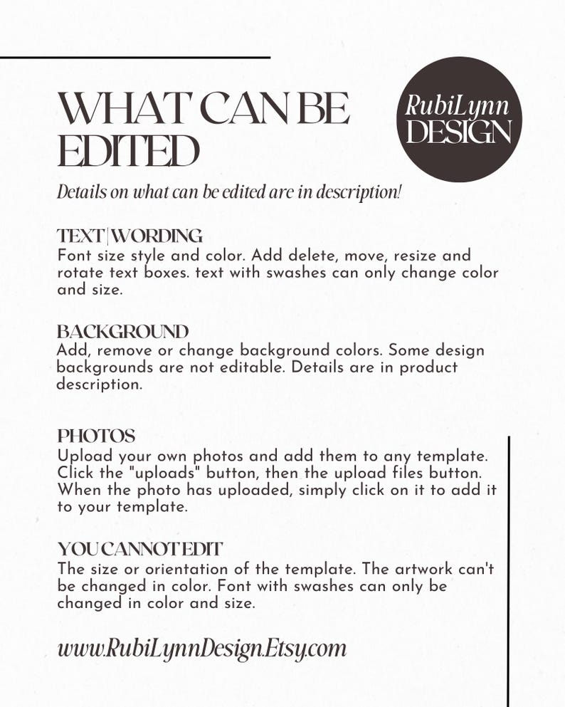 May include: A white background with black text detailing editable elements of a design template. Text includes "WHAT CAN BE EDITED", "TEXT WORDING", "BACKGROUND", "PHOTOS", and "YOU CANNOT EDIT". The Rubilinn Design logo is in the upper right corner.