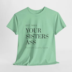 Your Sisters - Unisex Heavy Cotton Tee