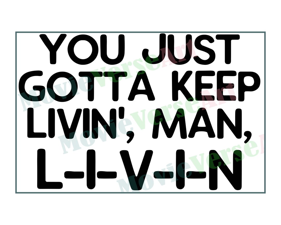 Dazed and Confused You Just Gotta Keep Livin Quote SVG PNG Etsy