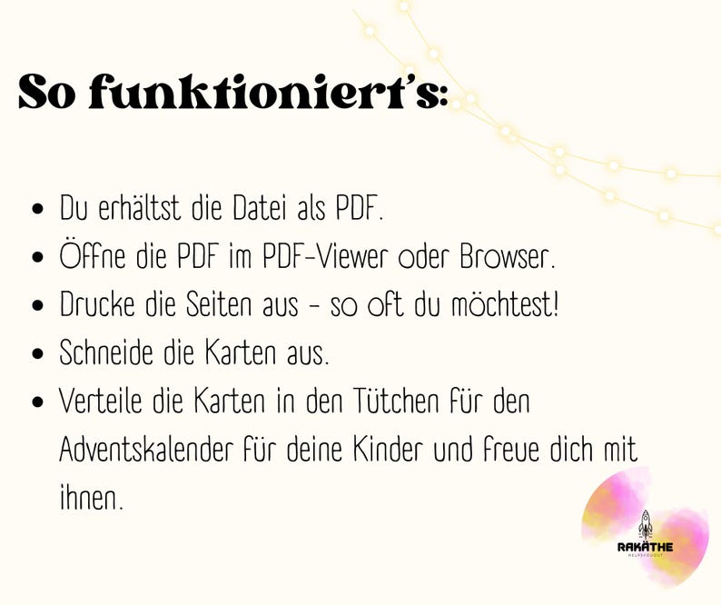 May include: A white background with black text explaining how to use a printable PDF advent calendar. The text reads "So funktioniert's:" followed by a list of instructions: "Du erh&auml;ltst die Datei als PDF. &Ouml;ffne die PDF im PDF-Viewer oder Browser. Drucke die Seiten aus - so oft du m&ouml;chtest! Schneide die Karten aus. Verteile die Karten in den T&uuml;tchen f&uuml;r den Adventskalender f&uuml;r deine Kinder und freue dich mit ihnen."