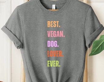 Best Vegan Dog Lover Ever Shirt, Vegan Shirt, Vegan Clothing,Cute Graphic Shirt, Vegan Gift for Women, Vintage Vegan Shirt, Graphic T-Shirt