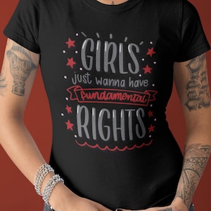Girls Just Wanna Have FUNdamental Rights Tshirt, Inspirational, Protest, Girl Power, Empowering Woman, Trending Design Tee