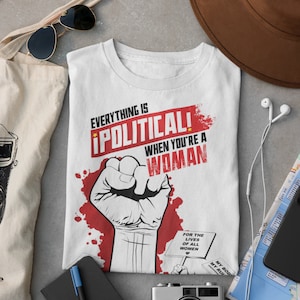 Everything is Political When You&#39;re A Woman Tshirt, Punk, Revolution, PowerGirl, Empowering Strong Woman Tee
