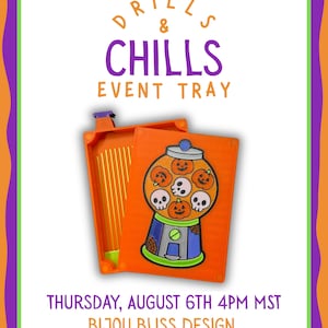 May include: An orange rectangular tray with a gumball machine graphic featuring pumpkins and skulls. The text reads DRILLS & CHILLS EVENT TRAY, THURSDAY, AUGUST 6TH 4PM MST, BIJOU BLISS DESIGN. The tray has internal ridges and a purple latch.