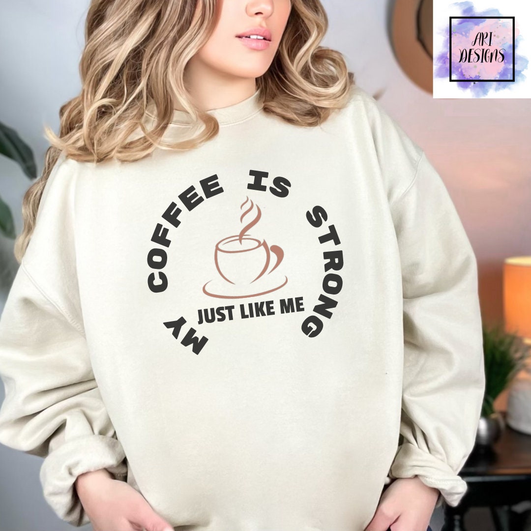 My Coffee is Strong Just Like Me Svg, Png, Eps, Dxf, Coffee Addict Svg ...