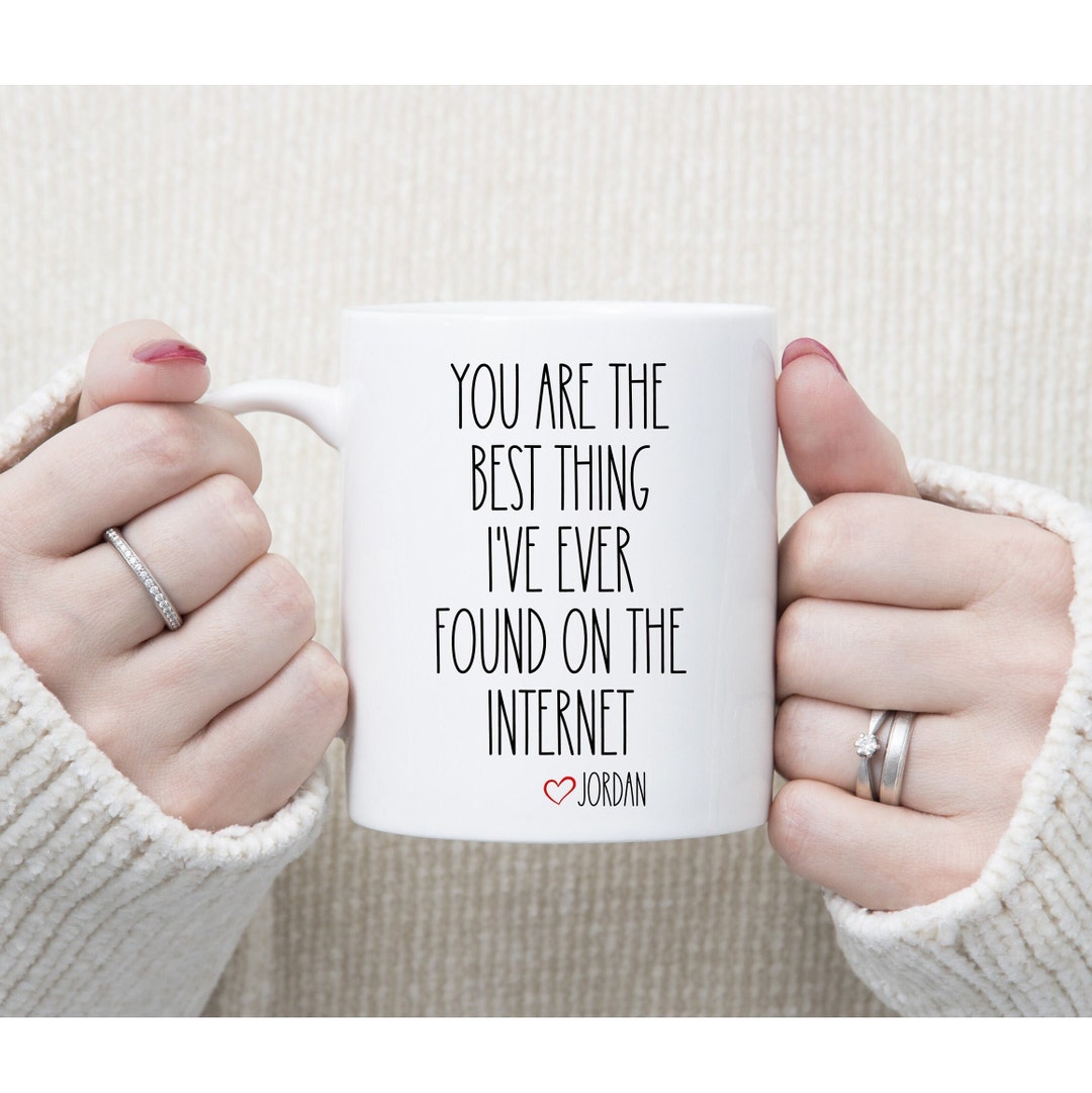 You Are the Best Thing I Ever Found on the Internet Mug Husband Anniversary Gift Valentines Gift ...