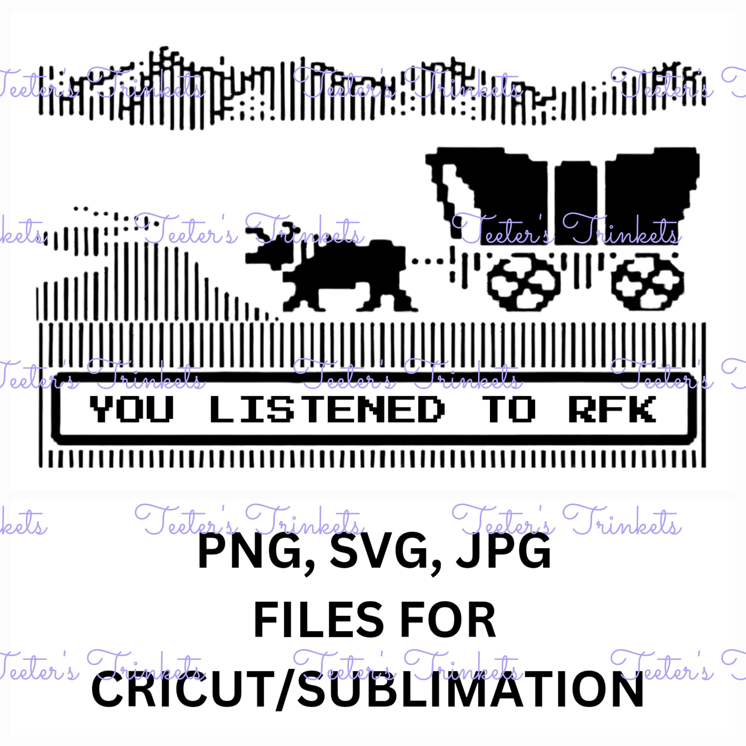 You Listened to RFK Oregon Trail SVG PNG file for sublimation or Cricut/Silhouette