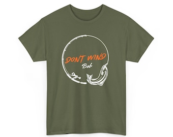 May include: A green t-shirt with a white circle graphic. The graphic features a fishing rod and a fish with the text "DON'T WIND Bob" in orange.