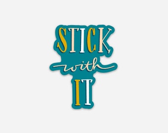 Stick With It Sticker | Die Cut Sticker | Hand Lettered Sticker | Quote Sticker | Teal Sticker