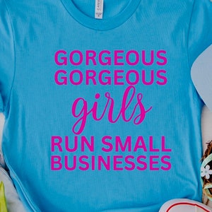 gorgeous girls run small businesses, trendy, cute, gift for her, birthday, empowered women, beautiful, work, pink graphic