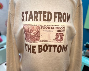 Started from the bottom, sweatshirt, beige, XL, Brown, food stamp, gift for him, gift for her, gift for mom, funny, memories, old school