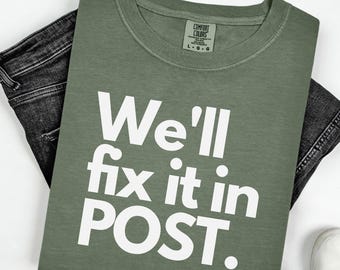 We'll Fix it in Post T-Shirt, Funny Editor Gift, Film Crew Tee, Video Editor Apparel, Post Production Shirt, Filmmaker Gift, Advertising Top