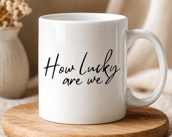 How Lucky Are We Mug, Motivational Quote Coffee Cup, Love & Friendship Gift, Couples Gift, Inspirational Gratitude Cup, Appreciation Gift