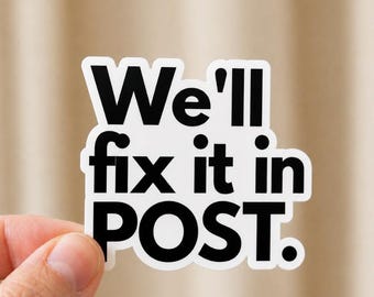 We'll Fix It In Post Sticker, Video Editor Sticker, Filmmaker Decal, Content Creator Gift,  Agency Decal, Laptop Water Bottle Sticker Gift