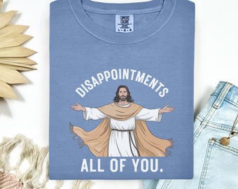 Funny Jesus Shirt, Disappointments All Of You Tee, Sarcastic Christian Shirt, Religious Humor Shirt, Funny Church Tee, Christian Graphic Tee