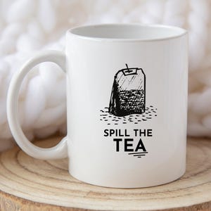 Spill The Tea Mug - Cute Tea Lover Gift, Funny Mug, Sarcastic Office Coffee Cup, Ceramic Drinkware, Humorous Tea Drinker Present