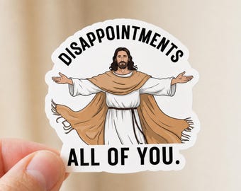 Funny Jesus Sticker, Disappointments All Of You, Sarcastic Christian Sticker, Religious Humor Decal, Laptop Water Bottle Sticker Gift