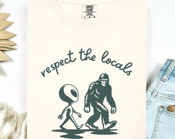 Respect the Locals Shirt, Bigfoot Alien Shirt, Funny Camping Tee, Sasquatch UFO Shirt, Cryptid Shirt, Hiking Gift, Comfort Colors® Tee