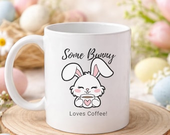 Some Bunny Loves Coffee Mug, Funny Easter Coffee Mug, Easter Bunny Mug, Cute Bunny Coffee Cup, Easter Gift Idea, Spring Coffee Mug