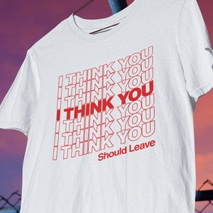 Ich denke, Sie sollten Einkaufstüten-Design-Shirt verlassen, Tim Robinson, ich denke, Sie sollten gehen, danke, haben Sie einen schönen Tag