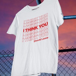 Camiseta con diseño de bolsa de supermercado "Creo que deberías irte", Tim Robinson, "Creo que deberías irte", gracias, que tengas un buen día