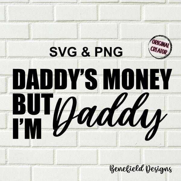 Daddy's money, but i'm daddy Svg Png / Daddy Svg Png / Instant download